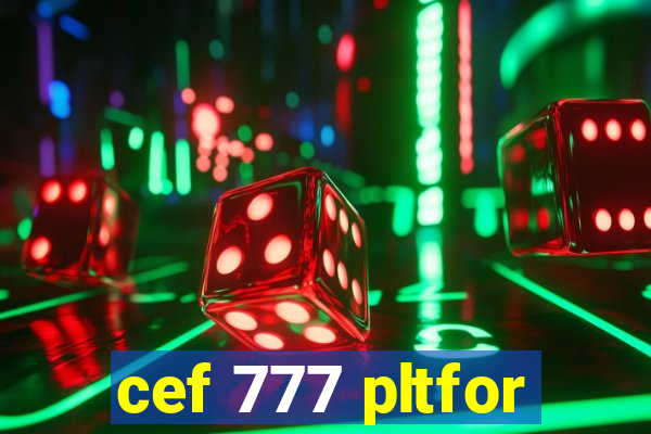 cef 777 pltfor